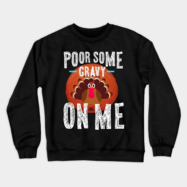 Pour Some Gravy On Me Thanksgiving Crewneck Sweatshirt by Walkowiakvandersteen